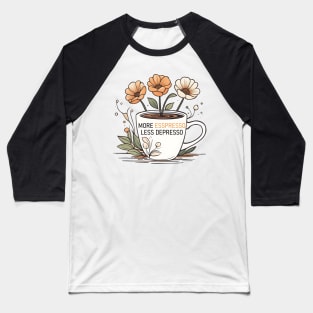 more espresso less depresso Baseball T-Shirt